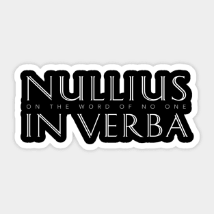 Nullius In Verba (On the Word of No One) Sticker